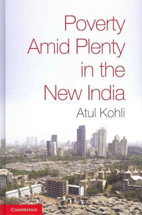 Poverty Amid Plenty In The New India - Atul Kohli