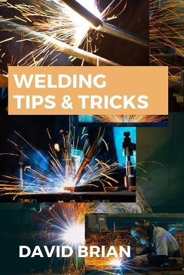 Libro Welding Tips & Tricks : All You Need To Know About ...