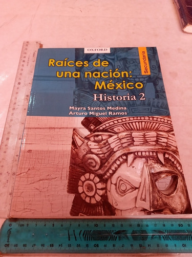 Raíces De Una Nación México Historia 2 Santos Medina Y Ramos