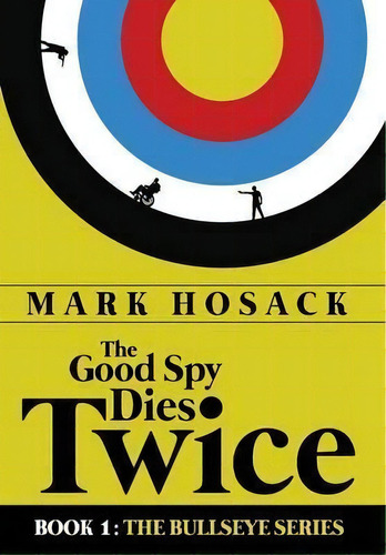 The Good Spy Dies Twice, De Mark H Hosack. Editorial Wide Awake Books, Tapa Dura En Inglés