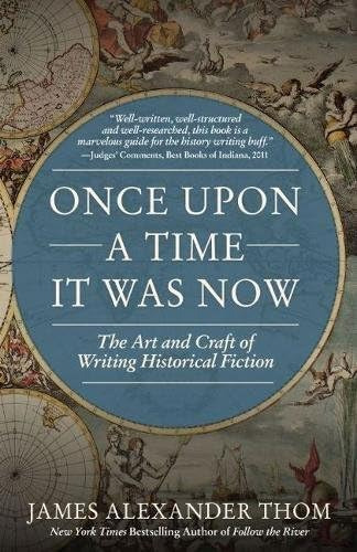 Once Upon A Time It Was Now: The Art & Craft Of Writing Historical Fiction, De James Alexander Thom. Editorial Blue River Press, Tapa Blanda En Inglés