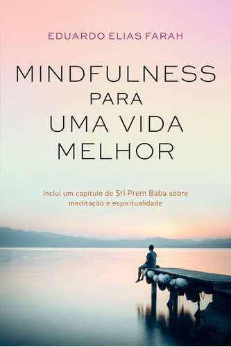Mindfulness para uma vida melhor, de Farah, Eduardo Elias. Editora GMT Editores Ltda., capa mole em português, 2018
