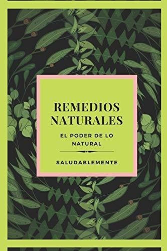 Remedios Naturales El Poder De Lo Natural Descubre., de MENTE, SALUDABLE. Editorial Independently Published en español