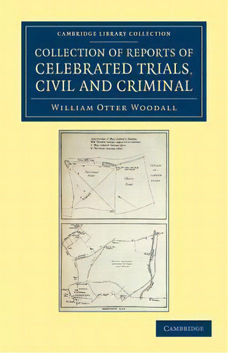 Collection Of Reports Of Celebrated Trials, Civil And Criminal, De William Otter Woodall. Cambridge Library Collection, Vol. 1. Editorial Cambridge, Tapa Blanda En Inglés