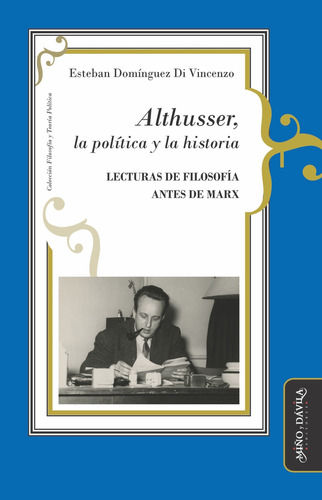 Althusser, La Política Y La Historia / Esteban Domínguez
