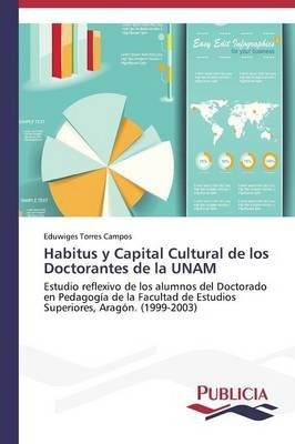 Libro Habitus Y Capital Cultural De Los Doctorantes De La...