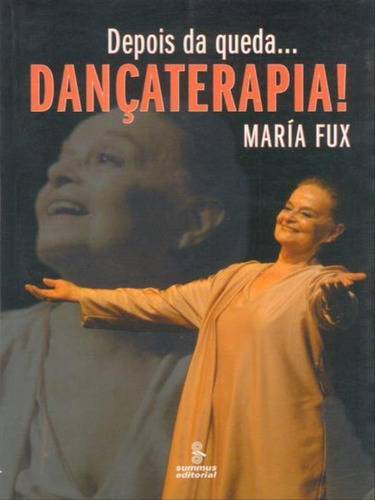 Depois Da Queda...dançaterapia, De Fux, María. Editora Summus Editorial, Capa Mole, Edição 1ª Edição - 2005 Em Português