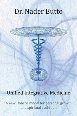 Unified Integrative Medicine : A New Holistic Model For Pers