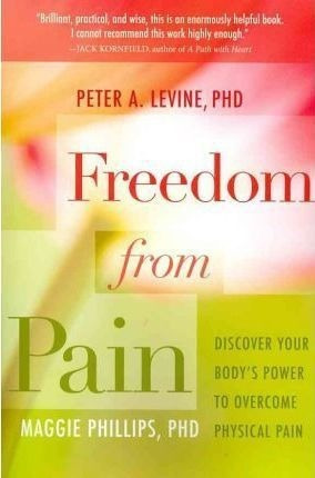 Freedom From Pain : Discover Your Body's Power To Overc&-.