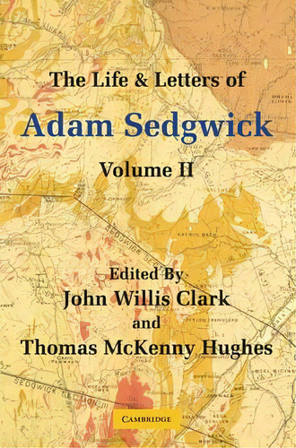 The Life And Letters Of Adam Sedgwick: Volume 2, De John Willis Clark. Editorial Cambridge University Press, Tapa Blanda En Inglés