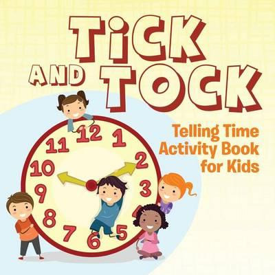 Tick And Tock : Telling Time Activity Book For Kids - Spe...