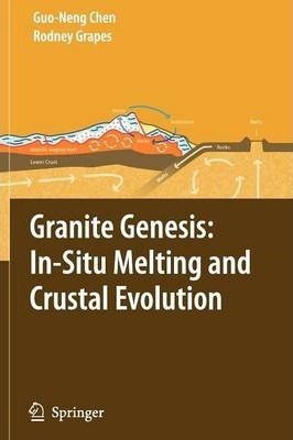 Granite Genesis: In-situ Melting And Crustal Evolution - ...