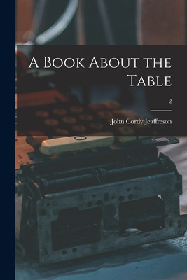 Libro A Book About The Table; 2 - Jeaffreson, John Cordy ...