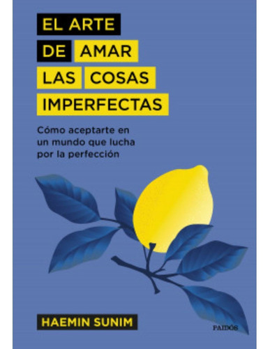 El Arte De Amar Las Cosas Imperfectas, De Sunim, Haemin. Editorial Paidós, Tapa Dura En Español, 2021