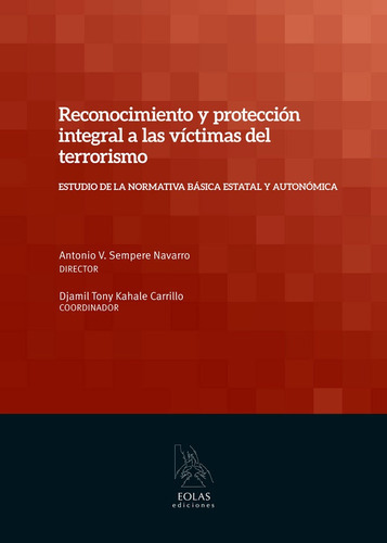 RECONOCIMIENTO Y PROTECCIÃÂN INTEGRAL A LAS VÃÂCTIMAS DEL TERRORISMO, de SEMPERE NAVARRO, ANTONIO V.. Editorial EOLAS EDICIONES, tapa blanda en español