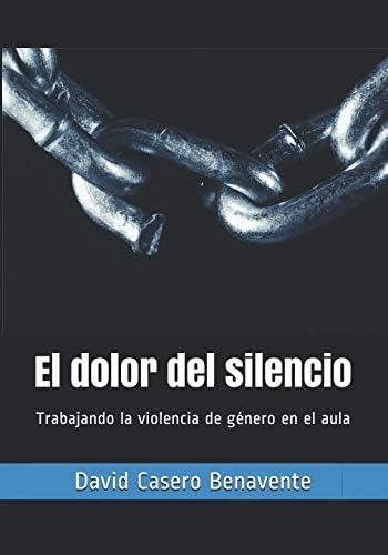 Libro: El Dolor Del Silencio: Trabajando La Violencia De Gén