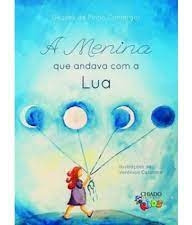 Livro A Menina Que Andava Com A Lua - Geozeli De Pinho Camargos [2017]