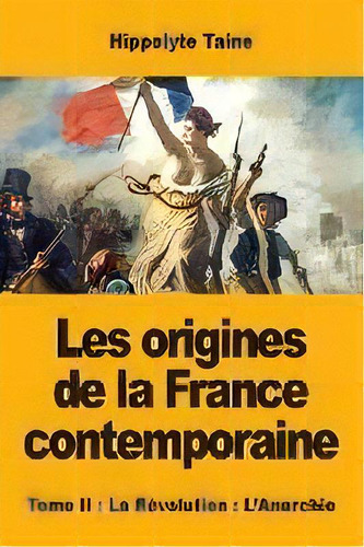 Les Origines De La France Contemporaine : Tome Ii: La Rãâ©volution: L'anarchie, De Hippolyte Taine. Editorial Salim Bouzekouk, Tapa Blanda En Francés