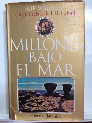 Millones Bajo El Mar-kip Wagner (segun Relato De L.b Taylor)