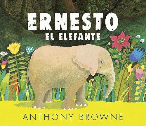 Ernesto El Elefante, De Anthony Browne. Editorial Fondo De Cultura Económica, Tapa Dura En Español, 2022