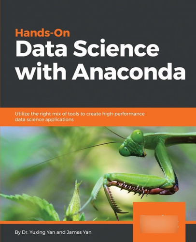 Hands-on Data Science With Anaconda: Utilize The Right Mix O