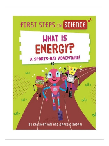 First Steps In Science: What Is Energy? - Kay Barnham. Eb07