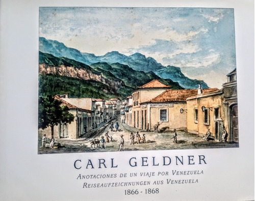 Anotaciones De Un Viaje Por Venezuela 1866-1868 Carl Geldner