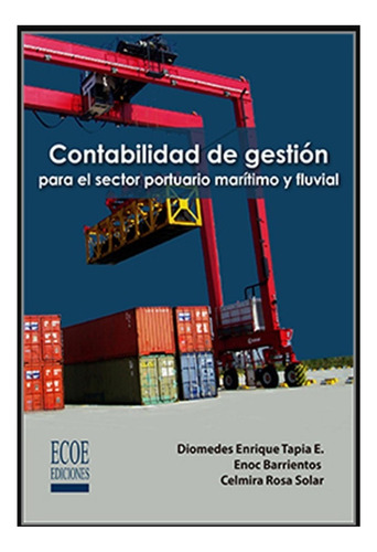 Contabilidad De Gestión Para El Sector Portuario Marítimo, De Diomedes Enrique Tapia. Editorial Ecoe En Español