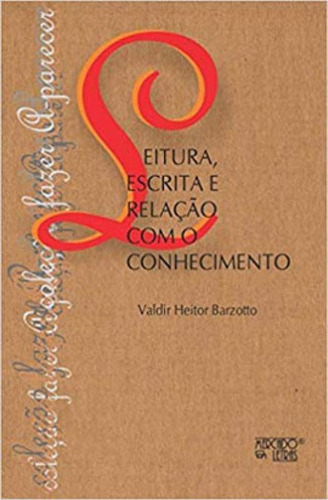 Leitura, Escrita E Relação Com O Conhecimento, De Barzotto, Valdir Heitor. Editora Mercado De Letras, Capa Mole Em Português