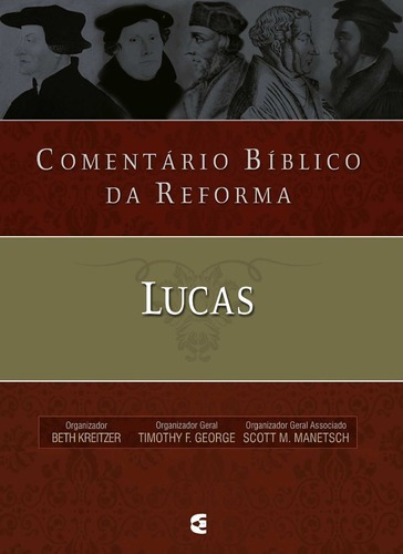 Comentário Bíblico Da Reforma - Lucas: Reforma, De Timothy George., Vol. Único. Editora Cultura Cristã, Capa Dura Em Português, 2018