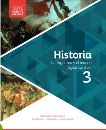 Historia 3 - Nuevas Miradas - La Argentina Y El Mundo Siglos