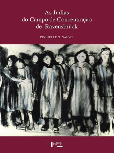 As Judias Do Campo De Concentração De Ravensbruck, De Saidel, Rochelle G.. Editora Edusp, Capa Mole Em Português