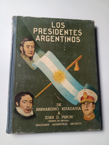 Los Presidentes Argentinos De Rivadavia A Peron Año 1946