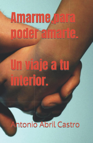 Libro: Amarme, Para Poder Amarte. Un Viaje A Tu Interior. (s