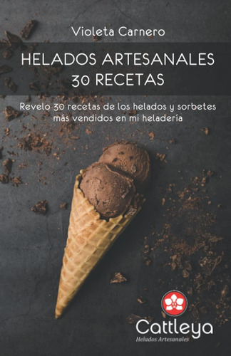 Libro: Helados Artesanales: 30 Recetas: Te Revelo Exactament