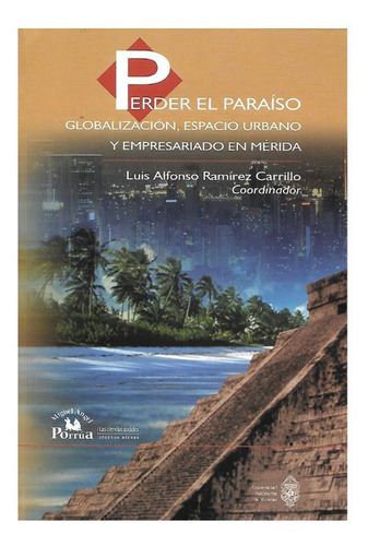 Perder El Paraíso. Globalización, Espacio Urbano Y Empresari