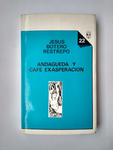 Andagueda Y Café Exasperación / Jesús Botero Restrepo