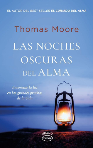 LAS NOCHES OSCURAS DEL ALMA: Encontrar la luz en las grandes pruebas de la vida, de Thomas Moore. Editorial URANO, tapa blanda en español, 2023