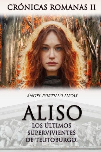 Libro: Aliso, Los Últimos Supervivientes De Teutoburgo. (cró