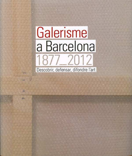 Galerisme A Barcelona, 1877-2012 (libro Original)
