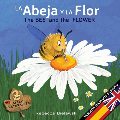 Abeja Y La Flor The Bee And The Flower, De Bielawski, Rebecca. Editorial Rebecca Bielawski, Tapa Blanda En Español