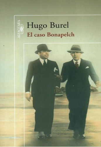 El Caso Bonapelch*, De Hugo Burel. Editorial Alfaguara, Edición 1 En Español