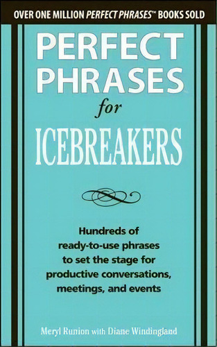 Perfect Phrases For Icebreakers: Hundreds Of Ready-to-use Phrases To Set The Stage For Productive..., De Meryl Runion. Editorial Mcgraw-hill Education - Europe, Tapa Blanda En Inglés