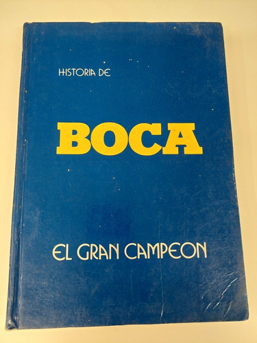 Libro Historia De Boca El Gran Campeon Tomo 1