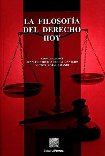 La Filosofía Del Derecho Hoy: La Filosofía Del Derecho Hoy, De Arriola Cantero, Juan Federico. Editorial Porrúa México, Tapa Blanda, Edición 2016 En Español, 2016