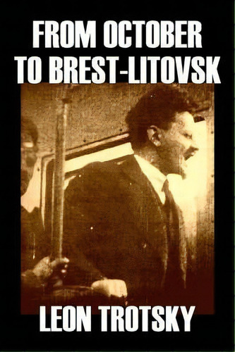 From October To Brest-litovsk, De Leon Trotsky. Editorial Alan Rodgers Books, Tapa Blanda En Inglés, 2006