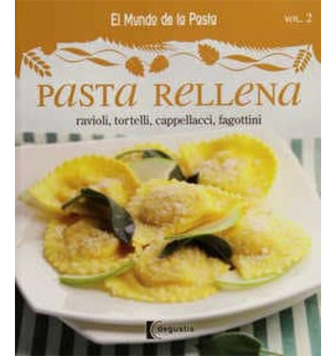 El Mundo De La Pasta: Pasta Rellena Ravioli, Tortelli, Cappellacci, De Bardi, Carla. Editorial Degustis, Tapa Blanda En Español