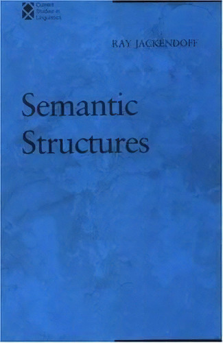 Semantic Structures: Volume 18, De Ray S. Jackendoff. Editorial Mit Press Ltd, Tapa Blanda En Inglés