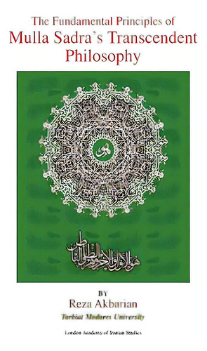 The Fundamental Principles Of Mulla Sadra's Transcendent Philosophy, De Akbarian, Reza., Vol. 1. Editorial Authorhouse, Tapa Dura En Inglés