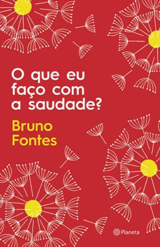 O Que Eu Faço Com A Saudade?, De Fontes, Bruno. Editora Planeta Do Brasil, Capa Mole Em Português